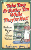 Take Two & Butter 'em While They're Hot: Heirloom Recipes & Kitchen Wisdom