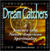 Dream Catchers: Journey Into Native American Spirituality