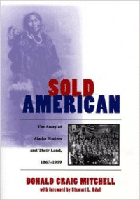 Sold American: The Story of Alaska Natives and Their Land 1867-1959