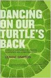 Dancing on Our Turtle's Back: Stories of Nishnaabeg Re-Creation, Resurgence, and a New Emergence