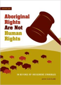 Aboriginal Rights Are Not Human Rights: In Defence of Indigenous Struggles