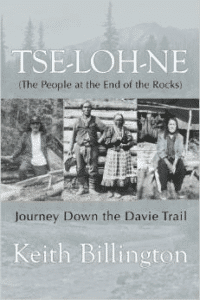Tse-Loh-Ne (the People at the End of the Rocks): Journey Down the Davie Trail
