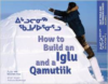 How to Build an Iglu and a Qamutiik:Volume 1