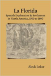 La Florida: Spanish Exploration & Settlement of North America, 1500 to 1600