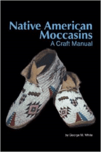 Native American Moccasins: A Craft Manual