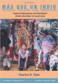 More Than an Indian:Racial Ambivalence and Neoliberal Multiculturalism in Guatemala