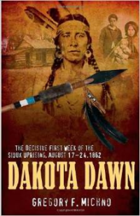 Dakota Dawn: The Decisive First Week of the Sioux Uprising, August 17-24, 1862