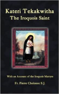 Kateri Tekakwitha, the Iroquois Saint