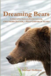 Dreaming Bears: A Gwich'in Indian Storyteller, a Southern Doctor, a Wild Corner of Alaska