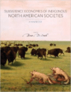 The Subsistence Economies of Indigenous North American Societies: A Handbook