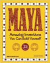 Maya: Amazing Inventions You Can Build Yourself with 25 Projects
