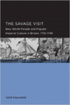 The Savage Visit: New World People and Popular Imperial Culture in Britain, 1710-1795