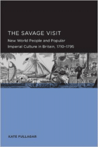 The Savage Visit: New World People and Popular Imperial Culture in Britain, 1710-1795