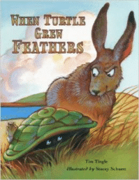 When Turtle Grew Feathers: A Folktale from the Choctaw Nation