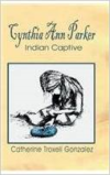 Cynthia Ann Parker: Indian Captive
