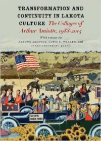 Transformation and Continuity in Lakota Culture: The Collages of Arthur Amiotte