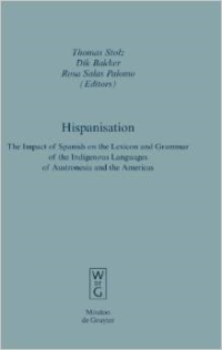 Hispanisation: The Impact of Spanish on the Lexicon and Grammar of the Indigenous Languages of Austronesia and the Americas