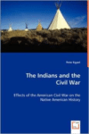 The Indians and the Civil War - Effects of the American Civil War on the Native American History