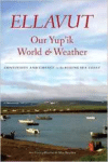 Ellavut / Our Yup'ik World and Weather: Continuity and Change on the Bering Sea Coast