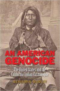 American Genocide: The United States and the California Indian Catastrophe, 1846-1873