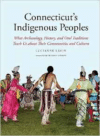 Connecticut's Indigenous Peoples: What Archaeology, History, and Oral Traditions Teach Us about Their Communities and Cultures