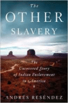 Other Slavery: The Uncovered Story of Indian Enslavement in America