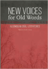 New Voices for Old Words: Algonquian Oral Literatures