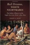 Red Dreams, White Nightmares: Pan-Indian Alliances in the Anglo-American Mind, 1763-1815