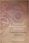 Voices of Resistance and Renewal: Indigenous Leadership in Education