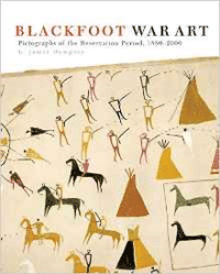 Blackfoot War Art: Pictographs of the Reservation Period, 1880-2000