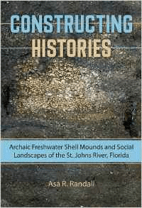 Constructing Histories: Archaic Freshwater Shell Mounds and Social Landscapes of the St. Johns River, Florida