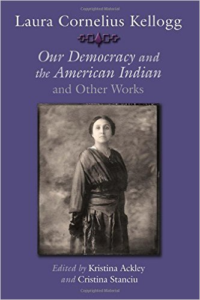 Laura Cornelius Kellogg: Our Democracy and the American Indian and Other Works