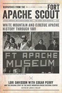 Dispatches from the Fort Apache Scout: White Mountain and Cibecue Apache History Through 1881