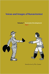 Voices and Images of Nunavimmiut, Volume 7: Economic Development, Part I
