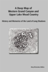 Deep Map of Western Grand Canyon and Upper Lake Mead Country: History and Memories of the Land of Long Shadows