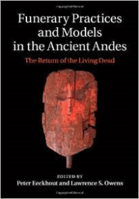 Funerary Practices and Models in the Ancient Andes: The Return of the Living Dead