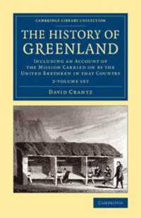 History of Greenland 2 Volume Set: Including an Account of the Mission Carried on by the United Brethren in That Country