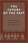 Future of the Past: Archaeologists, Native Americans and Repatriation