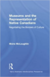 Museums and the Representation of Native Canadians: Negotiating the Borders of Culture