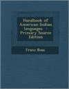 Handbook of American Indian Languages - Primary Source Edition