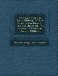 New Light on the Early History of the Greater Northwest: The Red River of the North... - Primary Source Edition