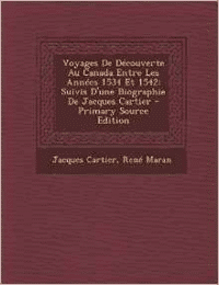 Voyages de Decouverte Au Canada Entre Les Annees 1534 Et 1542: Suivis D'Une Biographie de Jacques Cartier - Primary Source Edition