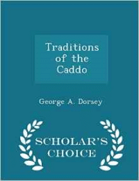 Traditions of the Caddo - Scholar's Choice Edition