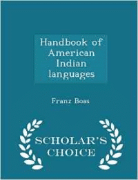 Handbook of American Indian Languages - Scholar's Choice Edition