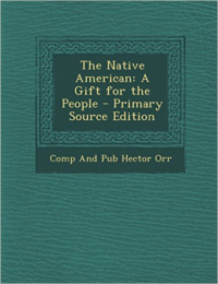 Native American: A Gift for the People - Primary Source Edition