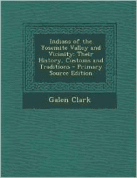 Indians of the Yosemite Valley and Vicinity: Their History, Customs and Traditions - Primary Source Edition