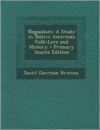 Nagualism: A Study in Native American Folk-Lore and History - Primary Source Edition