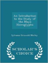 Introduction to the Study of the Maya Hieroglyphs - Scholar's Choice Edition