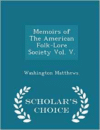 Memoirs of the American Folk-Lore Society Vol. V. - Scholar's Choice Edition