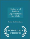 History of Indian Depredations in Utah - Scholar's Choice Edition